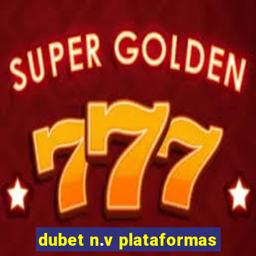 dubet n.v plataformas